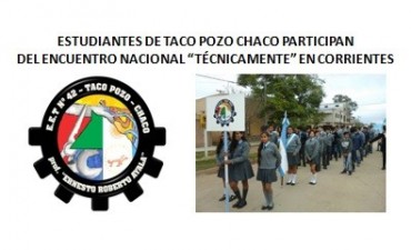 ESTUDIANTES DE TACO POZO CHACO PARTICIPAN DEL ENCUENTRO NACIONAL “TÉCNICAMENTE” EN CORRIENTES